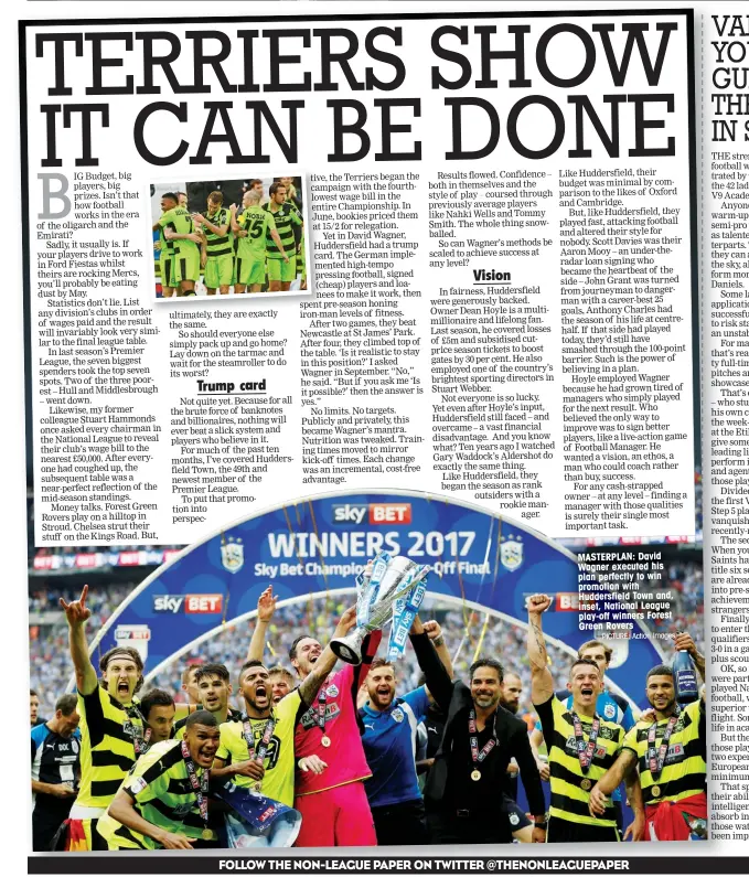  ?? PICTURE: Action Images ?? MASTERPLAN: David Wagner executed his plan perfectly to win promotion with Huddersfie­ld Town and, inset, National League play-off winners Forest Green Rovers