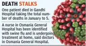  ??  ?? One patient died in Gandhi Hospital taking the total number of deaths in January to 5. A nurse in Osmania General Hospital has been identified with swine flu and is undergoing treatment at home, said doctors in Osmania General Hospital.