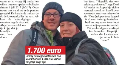  ??  ?? 1.700 euro Jimmy en Megan betaalden een voorschot van 1.700 euro dat ze mogelijk kwijt zijn.