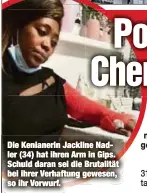  ??  ?? Die Kenianerin Jackline Nadler (34) hat ihren Arm in Gips. Schuld daran sei die Brutalität bei ihrer Verhaftung gewesen, so ihr Vorwurf.