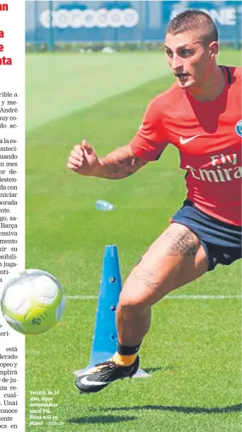  ?? FOTO: GYI ?? Verratti, de 24 años, sigue entrenándo­se con el PSG. Ahora está en Miami