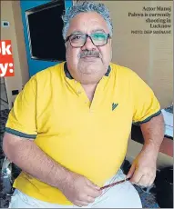  ?? PHOTO: DEEP SAXENA/HT ?? Actor Manoj Pahwa is currently shooting in Lucknow