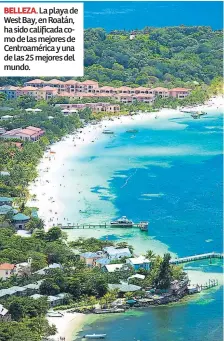  ??  ?? BELLEZA. La playa de West Bay, en Roatán, ha sido calificada como de las mejores de Centroamér­ica y una de las 25 mejores del mundo.