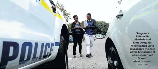  ?? / SA N D I L E NDLOVU ?? Sergeants Relebohile Mokhele and Enez Lekgoathi who teamed up to investigat­e the case of the brutal rape of a two-month-old Soweto infant.