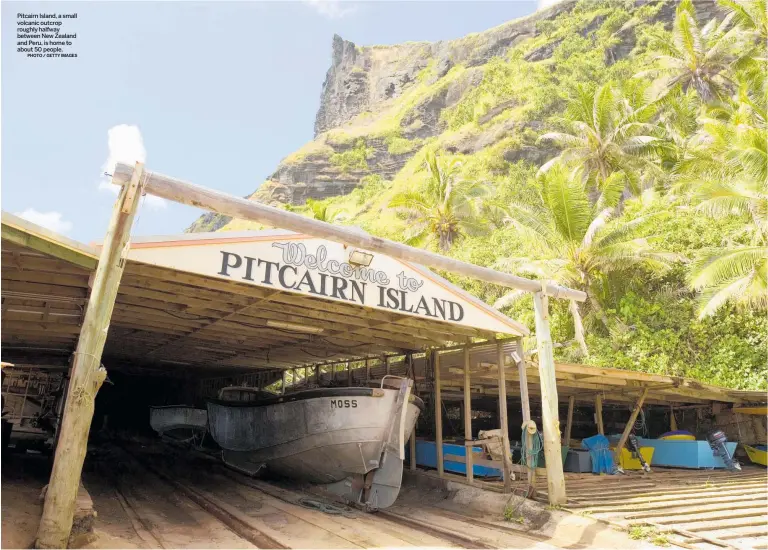  ?? PHOTO / GETTY IMAGES ?? Pitcairn Island, a small volcanic outcrop roughly halfway between New Zealand and Peru, is home to about 50 people.