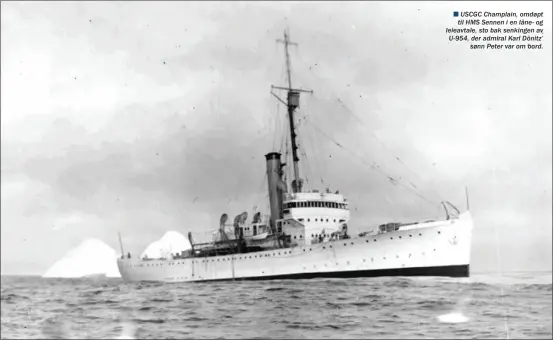  ??  ?? n USCGC Champlain, omdøpt
til HMS Sennen i en låne- og leieavtale, sto bak senkingen av U-954, der admiral Karl Dönitz’
sønn Peter var om bord.