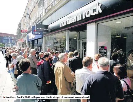  ??  ?? > Northern Rock’s 2008 collapse was the first sign of economic woes ahead