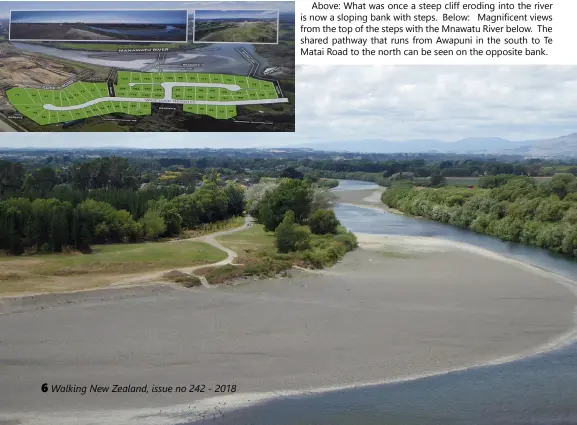  ??  ?? Above: What was once a steep cliff eroding into the river is now a sloping bank with steps. Below: Magnificen­t views from the top of the steps with the Mnawatu River below. The shared pathway that runs from Awapuni in the south to Te Matai Road to the...