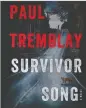  ??  ?? Survivor Song Paul Tremblay William Morrow