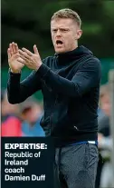  ??  ?? EXPERTISE: Republic of
Ireland coach Damien Duff