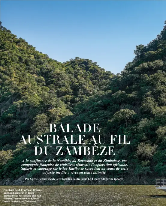  ??  ?? Flambant neuf, l’« African Dream » permet d’explorer en toute tranquilli­té (il ne compte que huit cabines) l’immensité du Kariba, trésor lacustre du Zimbabwe.