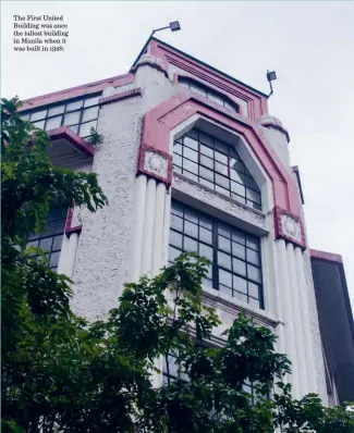  ??  ?? The First United Building was once the tallest building in Manila when it was built in 1928.