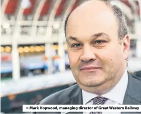  ??  ?? Mark Hopwood, managing director of Great Western Railway