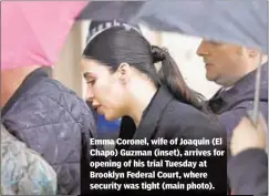  ??  ?? Emma Coronel, wife of Joaquin (El Chapo) Guzman (inset), arrives for opening of his trial Tuesday at Brooklyn Federal Court, where security was tight (main photo).