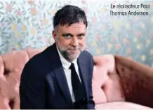  ??  ?? Le réalisateu­r Paul Thomas Anderson.