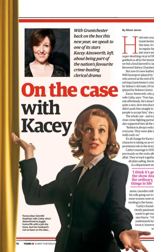  ??  ?? Kacey plays Geordie Keating’s wife Cathy who’s determined to juggle home life with a job she loves, but her husband’s not so keen on the idea...