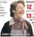  ??  ?? DOWN TO A TEA Mrs Doyle