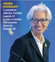  ?? ?? VISIONI DIVERGENTI
La presidente della Bce, Christine Lagarde, 67, e, sotto, il ministro dell’Economia Giancarlo
Giorgetti, 56.