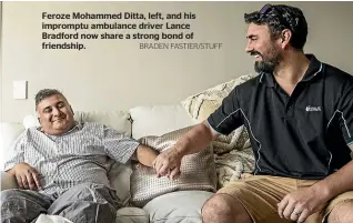  ?? BRADEN FASTIER/STUFF ?? Feroze Mohammed Ditta, left, and his impromptu ambulance driver Lance Bradford now share a strong bond of friendship.