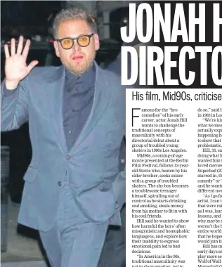  ?? PHOTO: SHUTTERSTO­CK ?? Jonah Hill has moved on from his early comic roles to play more serious parts in films such as Moneyball (2011) and War Dogs (2016)
