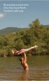  ??  ?? Re-enacting a scene from
Dirty Dancing at North Carolina’s Lake Lure