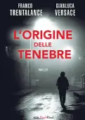  ?? (nella foto a destra) ?? Pagine La copertina di ««L’origine delle tenebre» di Franco Trentalanc­e e Gianluca Versace