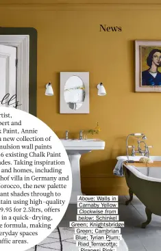  ?? ?? Above: Walls in Carnaby Yellow Clockwise from below: Schinkel Green; Knightsbri­dge Green; Cambrian Blue; Tyrian Plum; Riad Terracotta; Piranesi Pink; Pointe Silk
