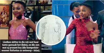  ??  ?? Lindiwe skitter in die rok wat haar tante gemaak het (links), en die een wat sy present kry (die kompetisie­wenner Refentse se ontwerp – inlas).