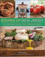  ?? PHOTO COURTESY OF “DISHING UP NEW JERSEY,” AMY ROTH, STOREY PUBLISHING ?? “Dishing Up New Jersey” is John Holl’s second cookbook.