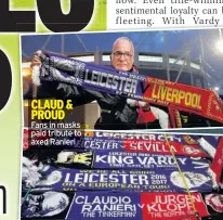  ??  ?? CLAUD & PROUD Fans in masks paid tribute to axed Ranieri