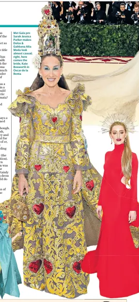  ??  ?? Met Gala pro Sarah Jessica Parker makes Dolce &amp; Gabbana Alta Moda look almost casual; right, here comes the bride, Kate Bosworth in Oscar de la Renta