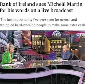  ?? ?? One fake article on social media identified by Bank of Ireland referenced Micheál Martin and was made to look like an report