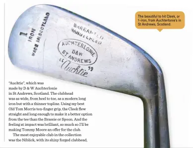  ??  ?? The beautiful to hit Cleek, or 1-iron, from Auchterlon­ie’s in St Andrews, Scotland.