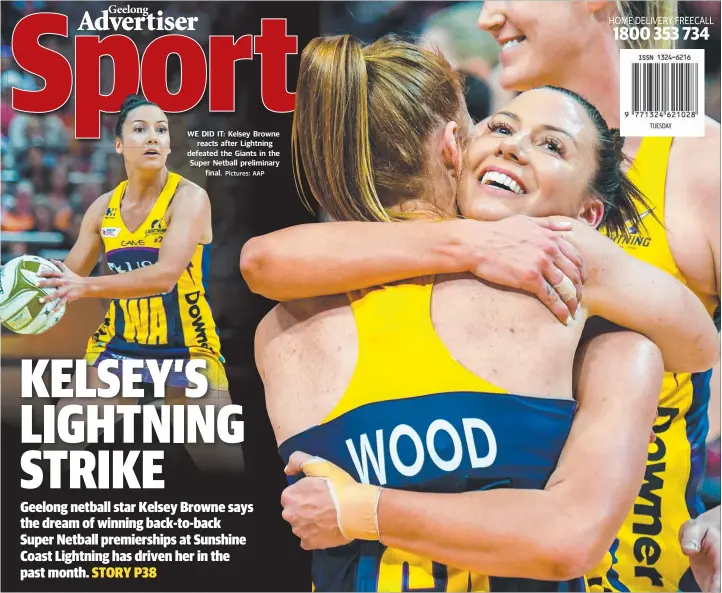  ?? Pictures: AAP ?? WE DID IT: Kelsey Browne reacts after Lightning defeated the Giants in the Super Netball preliminar­y p final. .