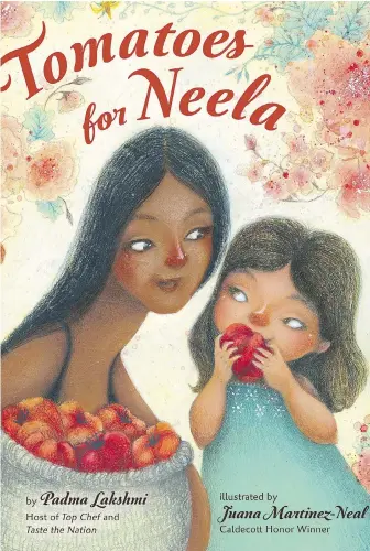  ?? VIKING BOOKS FOR YOUNG READERS ?? Tomatoes for Neela is “a very small personal story that centres around a young single mother who also is a recipe writer like me,” says author and Top Chef host Padma Lakshmi.