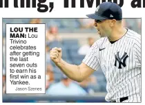  ?? Jason Szenes ?? LOU THE MAN: Lou Trivino celebrates after getting the last seven outs to earn his first win as a Yankee.