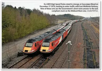  ?? COLIN POTTLE. ?? Ex-LNER High Speed Trains stand in storage at Gascoigne Wood on December 27 2019, waiting to enter traffic with East Midlands Railway. Nine of these sets are the Government’s short-term answer to the lack compliant stock on the Midland Main Line.