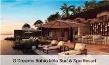  ??  ?? O Dreams Bahia Mita Surf & Spa Resort