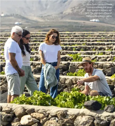 ?? ?? Wine Tours Lanzarote visits typical vineyards that grow their grapes in volcanic soil Left: The mountain village of Haria, surrounded by palms