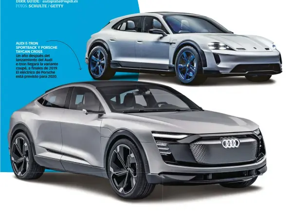  ??  ?? AUDI E-TRON SPORTBACK Y PORSCHE TAYCAN CROSS Un año después del lanzamient­o del Audi e-tron llegará la variante coupé, a finales de 2019. El eléctrico de Porsche está previsto para 2020.