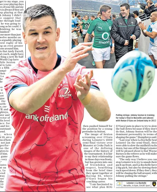  ?? ?? Pulling strings: Johnny Sexton in training for today’s final in Marseille and (above) with Ronan O’gara on Ireland duty in 2012