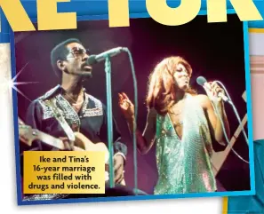  ?? ?? Ike and Tina’s 16-year marriage was filled with drugs and violence.