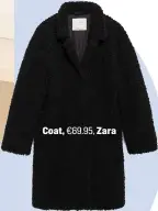  ??  ?? Coat, €69.95, Zara