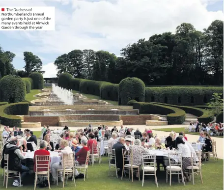  ??  ?? ■ The Duchess of Northumber­land’s annual garden party is just one of the many events held at Alnwick Garden through the year