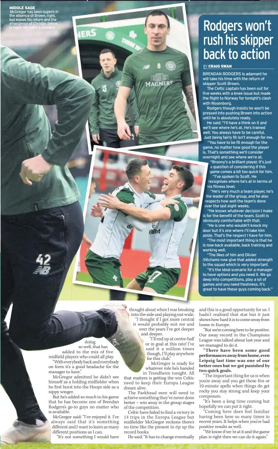  ??  ?? MIDDLE SAGE McGregor has been superb in the absence of Brown, right, but knows his return and the emergence of Christie, below, is boost for Celtic’s midfield