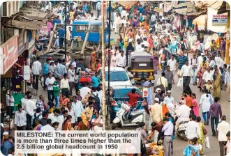  ?? ?? MILESTONE: The current world population is more than three times higher than the 2.5 billion global headcount in 1950