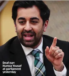  ??  ?? Deaf ear: Humza Yousaf at parliament yesterday