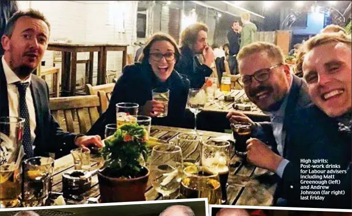  ??  ?? High spirits: Post-work drinks for Labour advisers including Matt Greenough (left) and Andrew Johnson (far right) last Friday