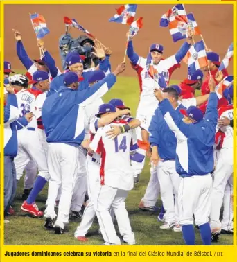 ?? / EFE ?? Jugadores dominicano­s celebran su victoria en la final del Clásico Mundial de Béisbol.