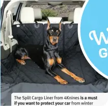  ?? ?? The Split Cargo Liner from 4Knines is a must
if you want to protect your car from winter adventures with your dog! Available in three sizes, this heavy-duty cover is waterproof, easy to install, and easy to clean. ($90, 4knines.com)